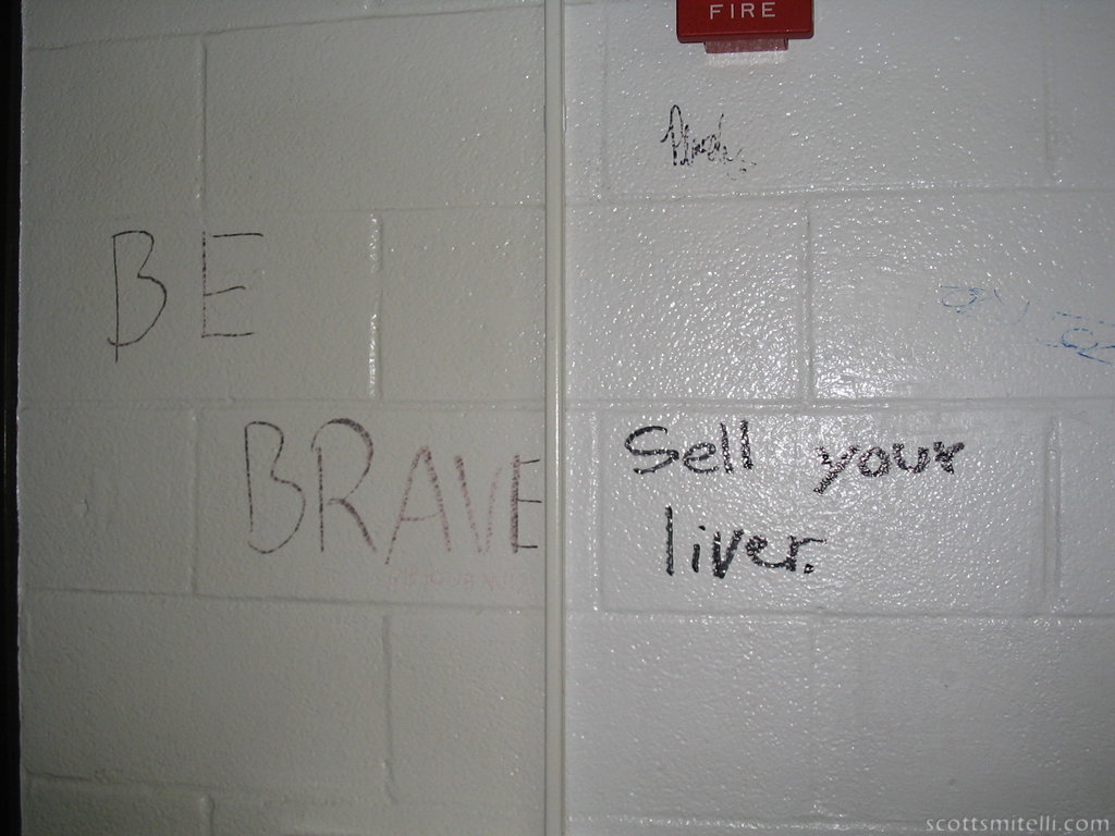BE BRAVE. Sell your liver.