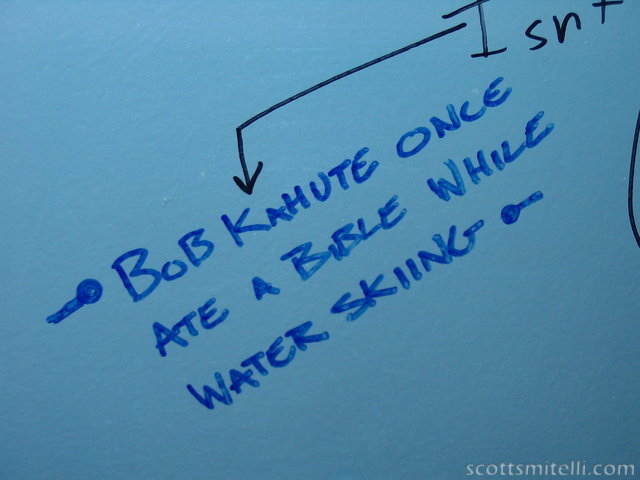 Bob Kahute once ate a bible while water skiing.